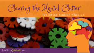 Clearing The Mental Clutter with Guest Janifer Wheeler