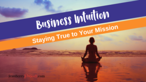 Business Intuition: Staying True To Your Mission